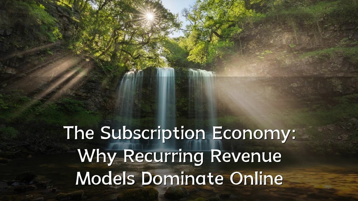 The Subscription Economy: Why Recurring Revenue Models Dominate Online